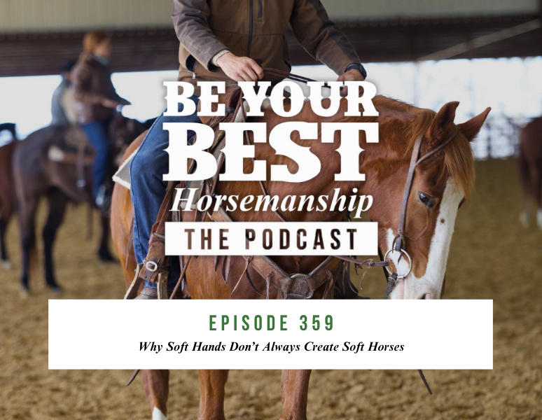 Ep 359: Why Soft Hands Don’t Always Create Soft Horses