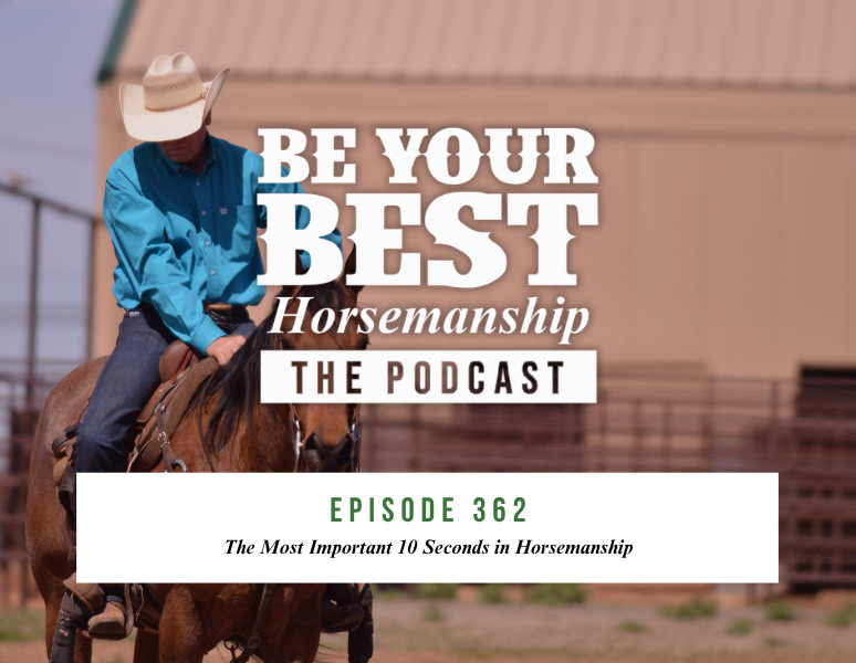 Ep 362: The Most Productive 10 Seconds in Horsemanship