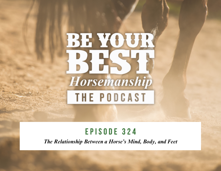 Ep 324: The Relationship Between a Horse’s Mind, Body, and Feet