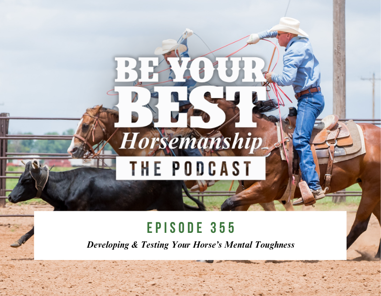 Ep 355: Developing &amp; Testing Your Horse’s Mental Toughness