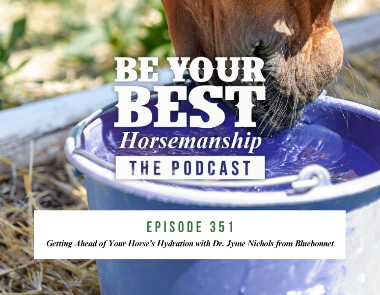 Ep 351: Getting Ahead of Your Horse’s Hydration with Dr. Jyme Nichols from Bluebonnet