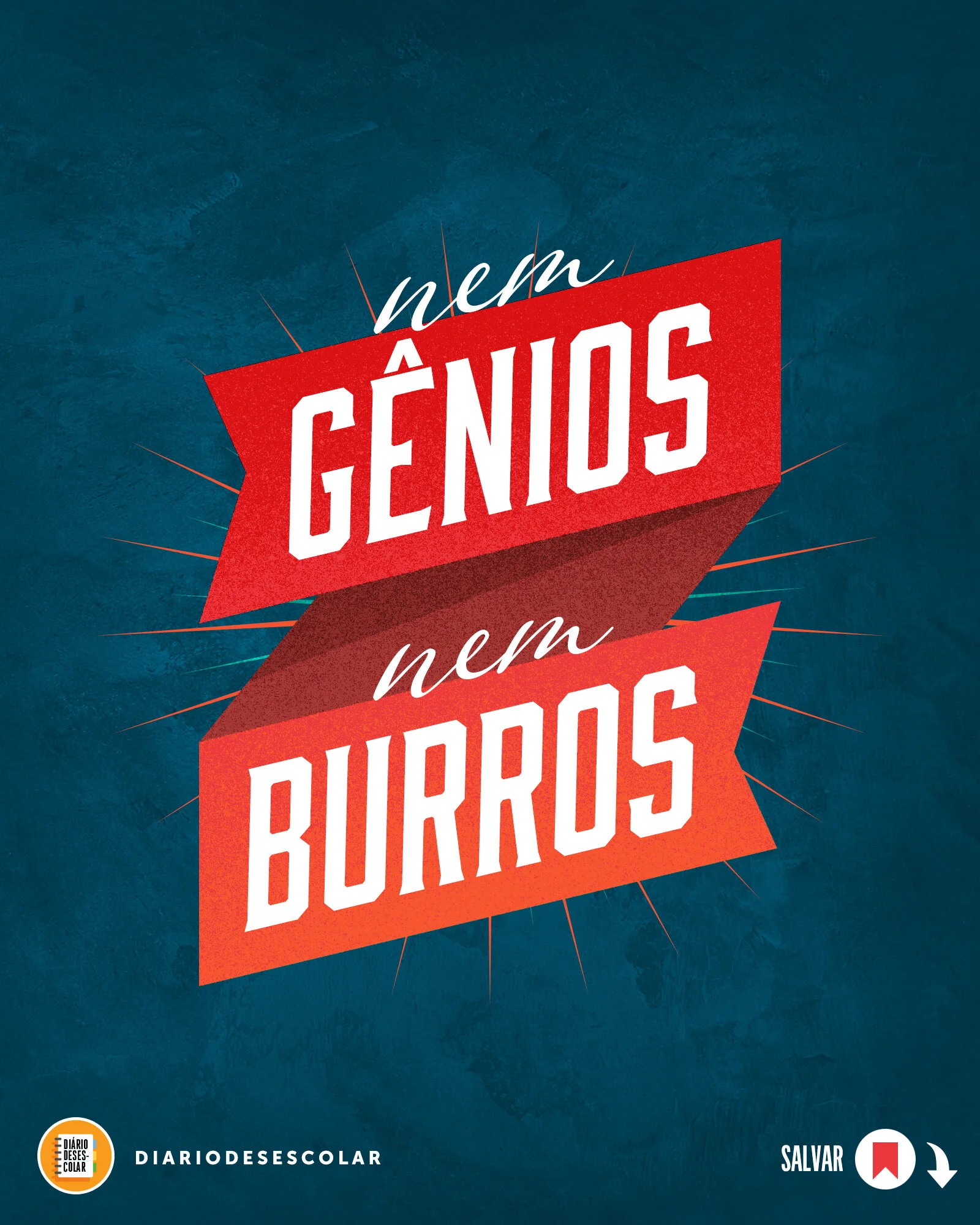 Nem gênios, nem burros.