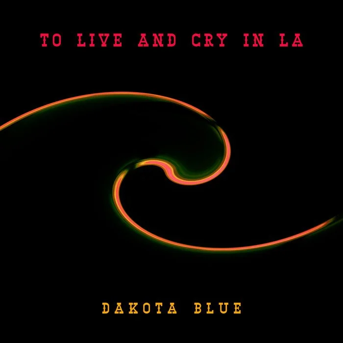 DAKOTA BLUE - TO LIVE AND CRY IN L.A. (Copy)