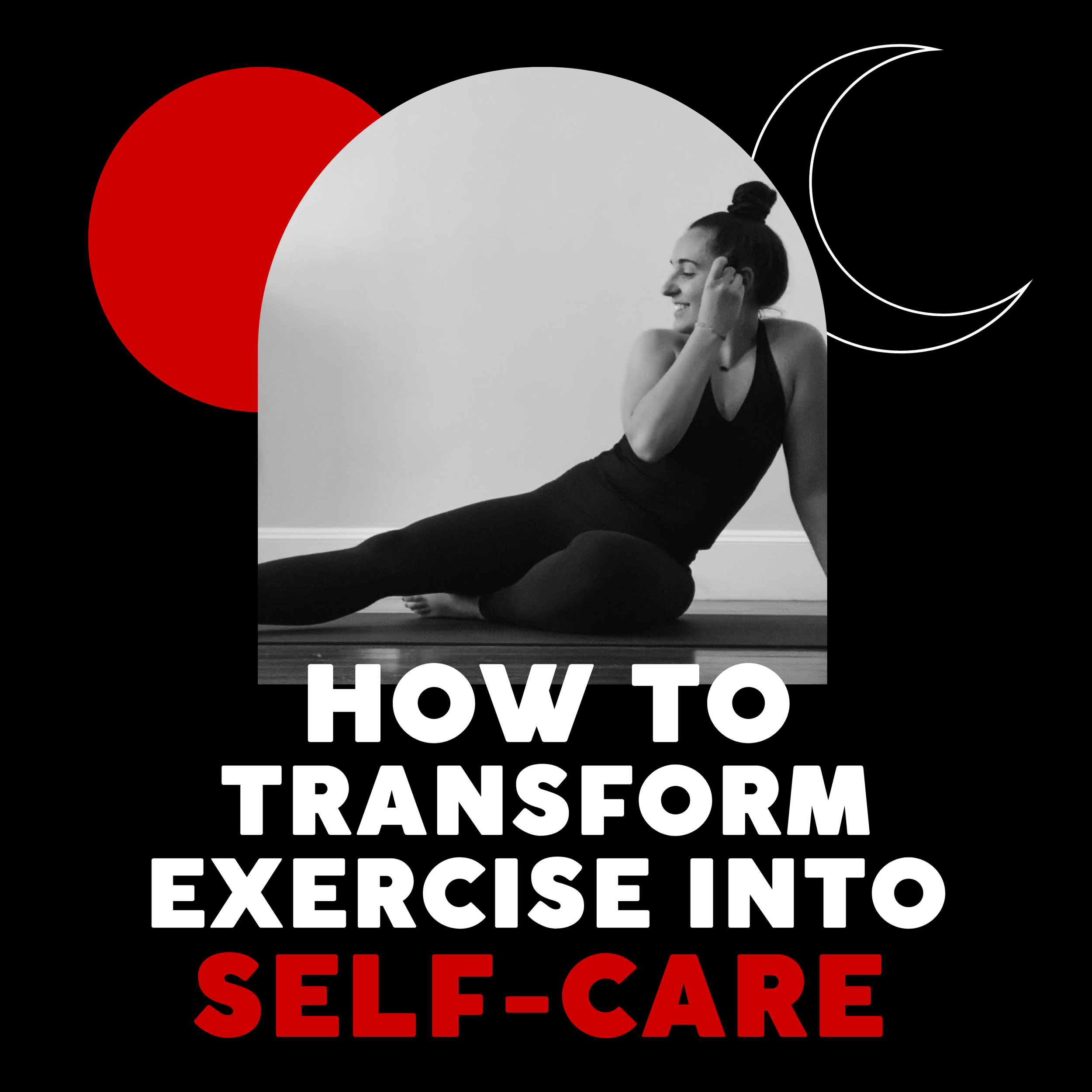 HOW TO TRANSFORM EXERCISE INTO SELF-CARE — Lovely Bones