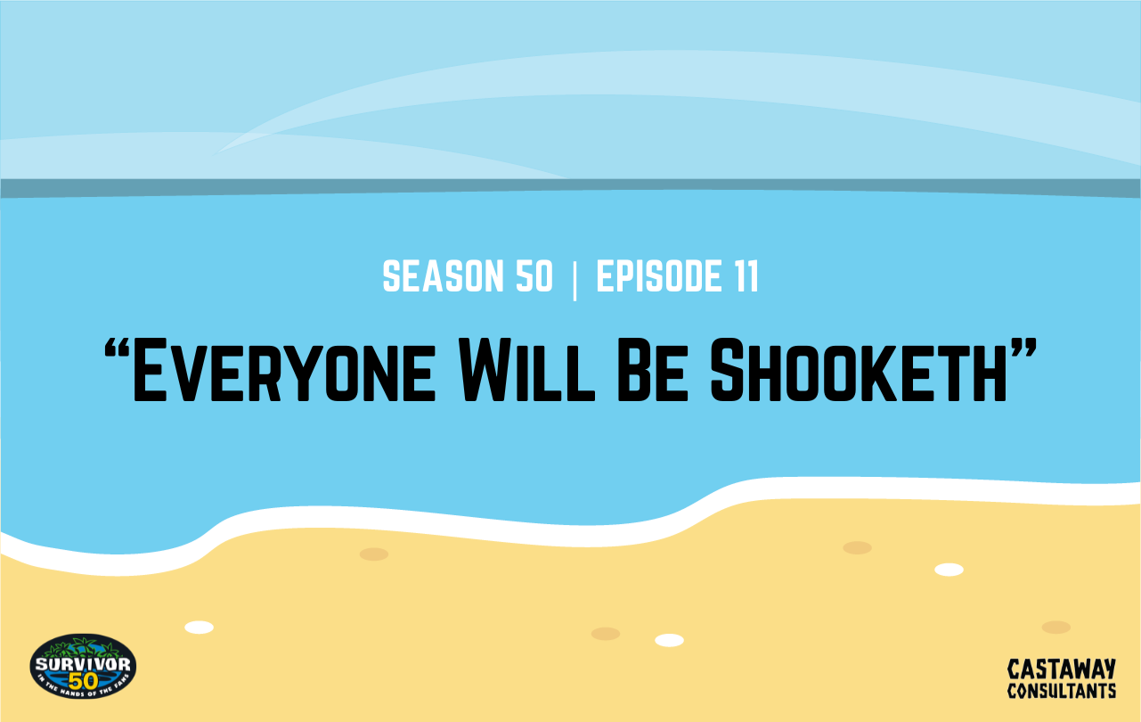 Survivor 50: In the Hands of the Fans, Episode 11 "Everyone Will Be Shooketh!"
