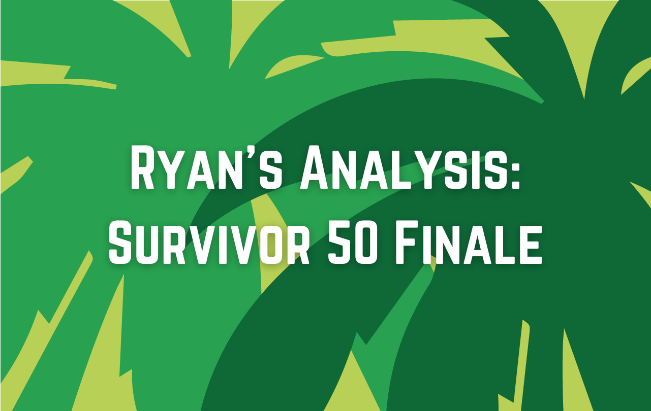 Ryans-Analysis-Survivor-50-Finale