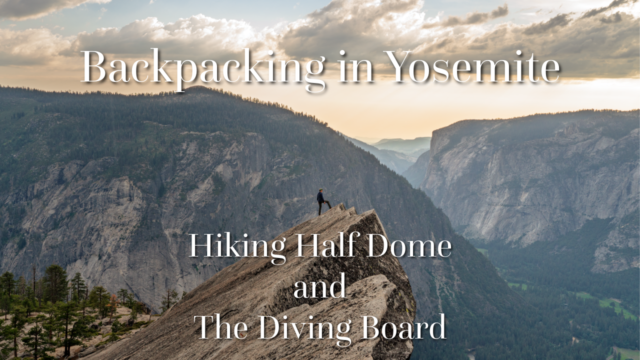 Hiking Half Dome and the Diving Board: A Yosemite Backpacking Story