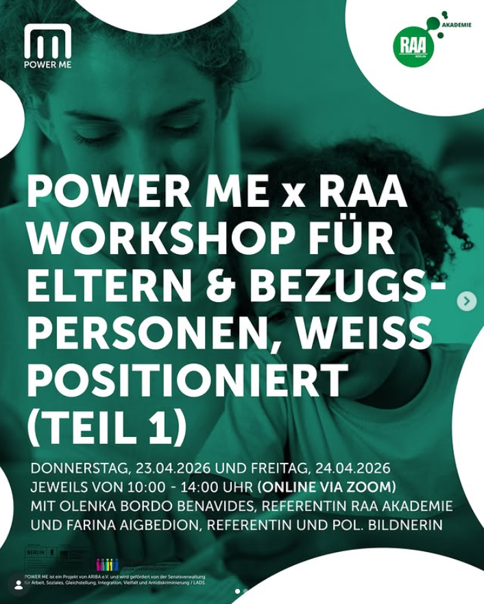 POWER ME und RAA Akademie WORKSHOP Teil 1: WEISS POSITIONIERTE ELTERN-/BEZUGSPERSONEN VON BIPOC-Kindern I 23. und 24. April 2026