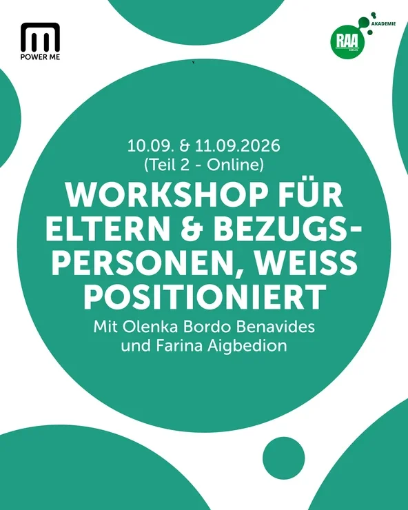 POWER ME und RAA Akademie WORKSHOP Teil 2: WEISS POSITIONIERTE ELTERN-/BEZUGSPERSONEN VON BIPOC-Kindern I 10. &amp; 11.09.2026