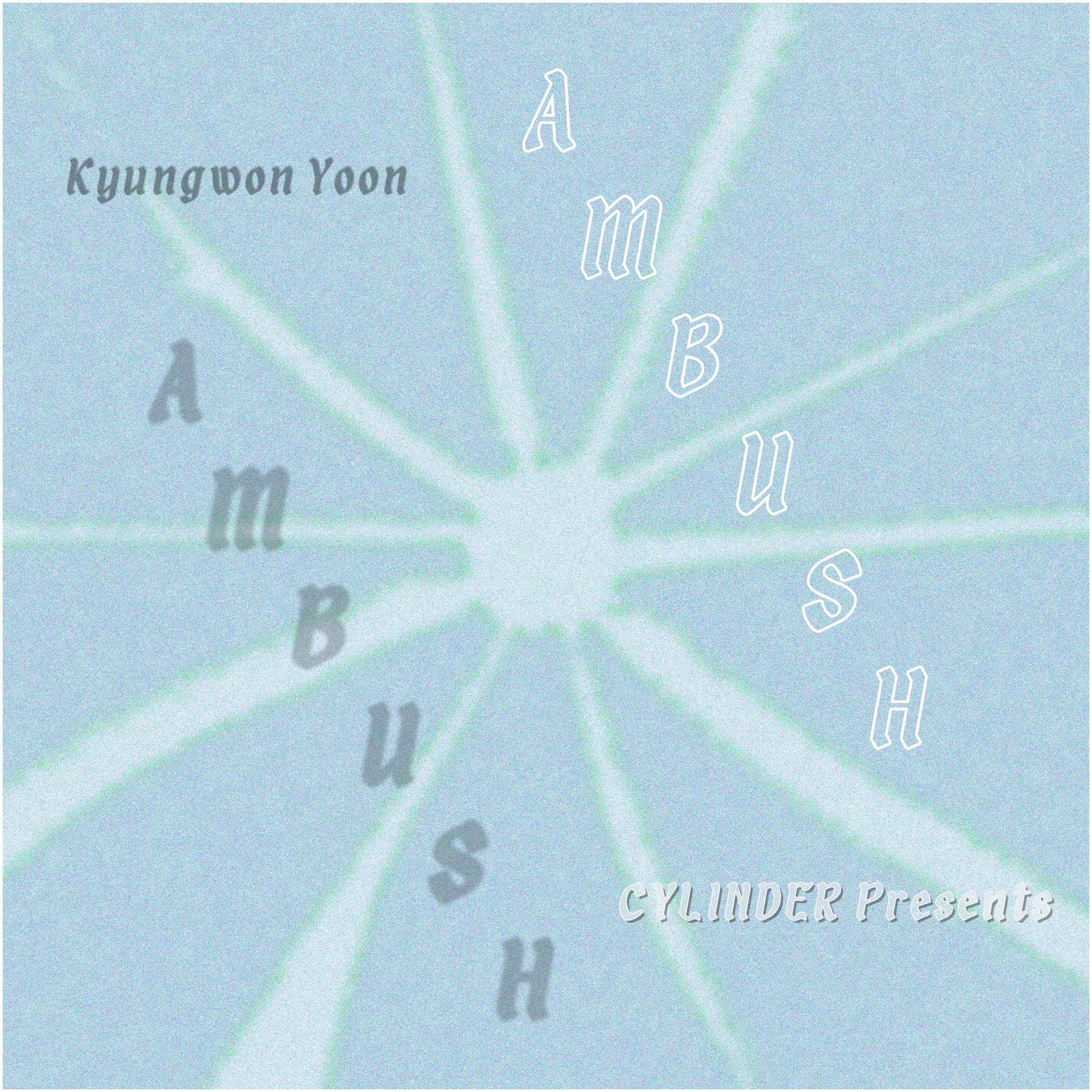  <AMBUSH>  Kyungwon Yoon  2026. 4. 11 ~ 2026. 5. 10 13:00 ~ 19:00pm (Thu - Sun) CYLINDER ONE (48, Yangnyeong-ro 1-gil, Gwanak-gu, Seoul) 