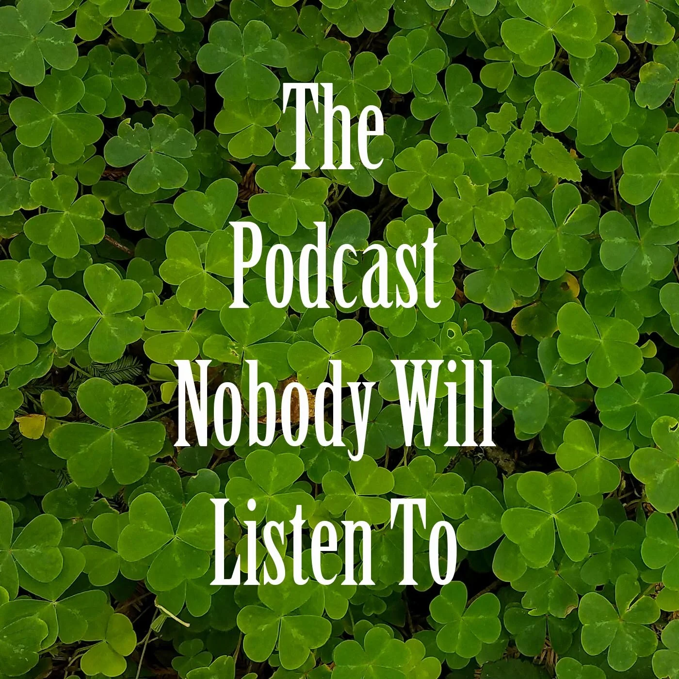 The Podcast Nobody Will Listen To