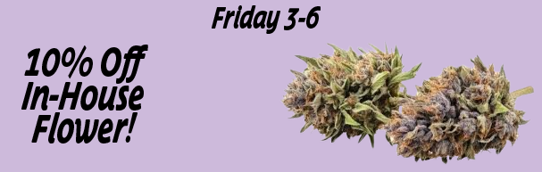 10% off ALL In-House Flower!