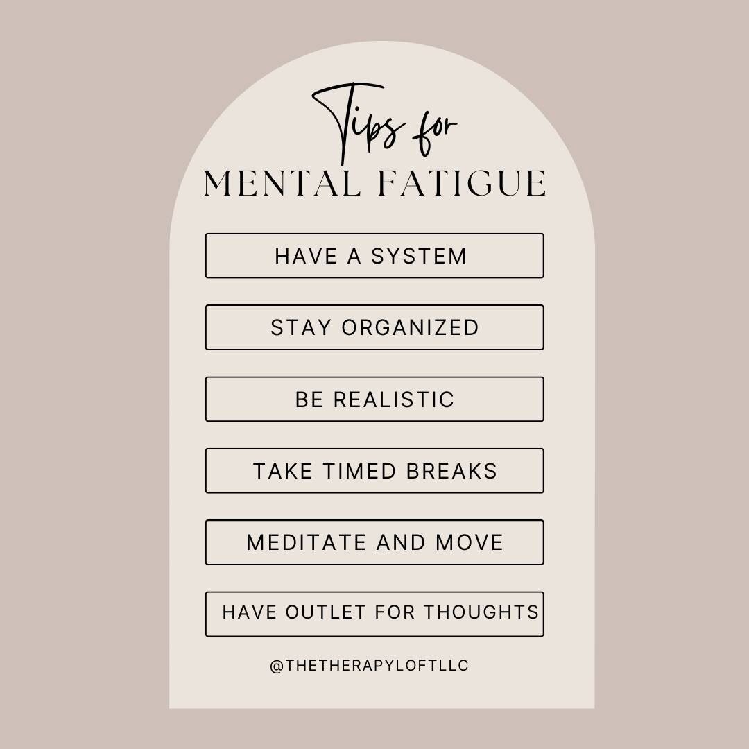 Tips for navigating mental fatigue or exhaustion:
Have a system and stay organized- no matter how chaotic it may seem from the outside looking in, have a system that makes sense to you!

Be Realistic- start small and stay consistent. You will benefit