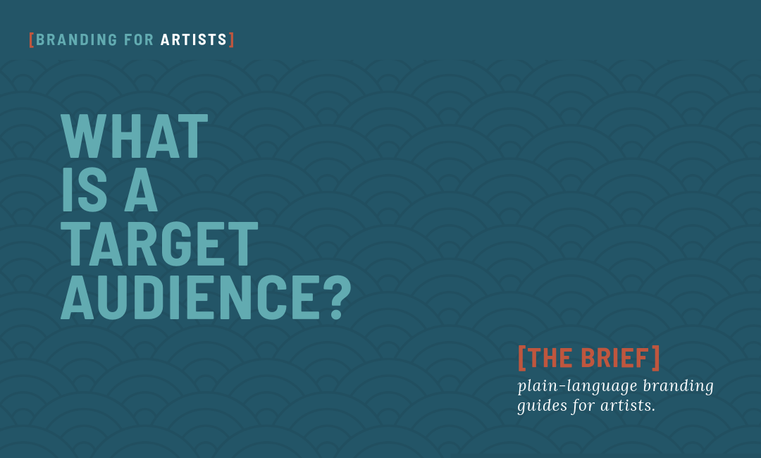 what is a target audience — and why every artist has one whether they like it or not.