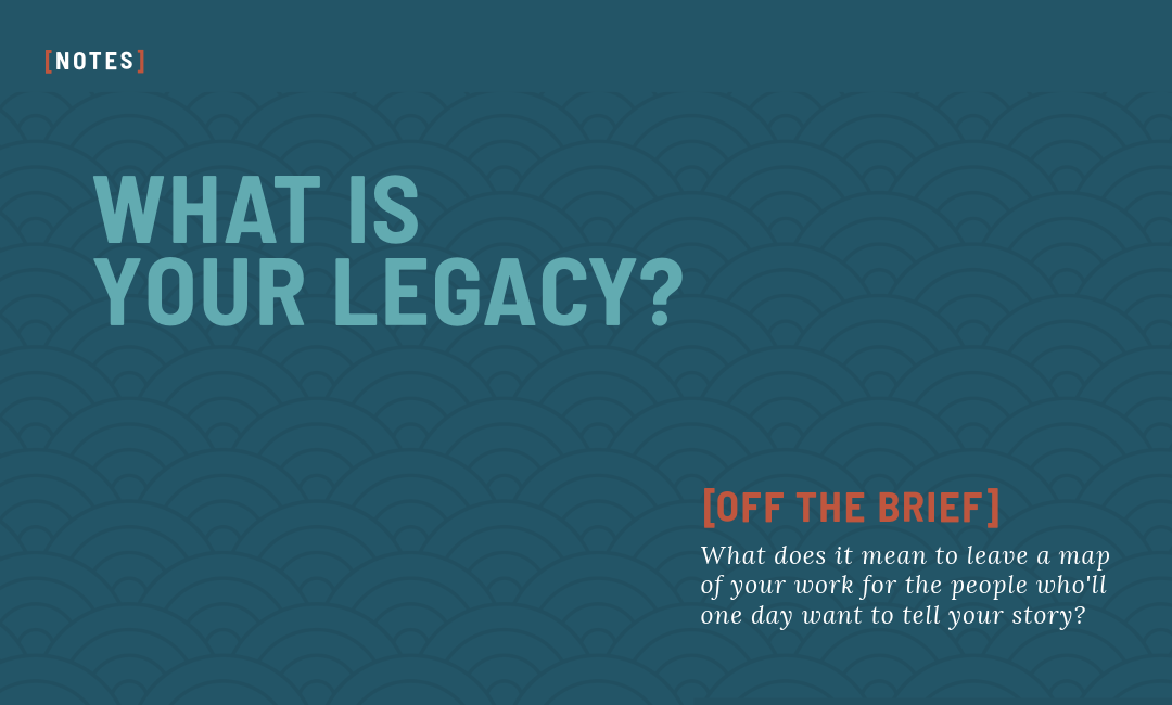 WHAT IS YOUR LEGACY?