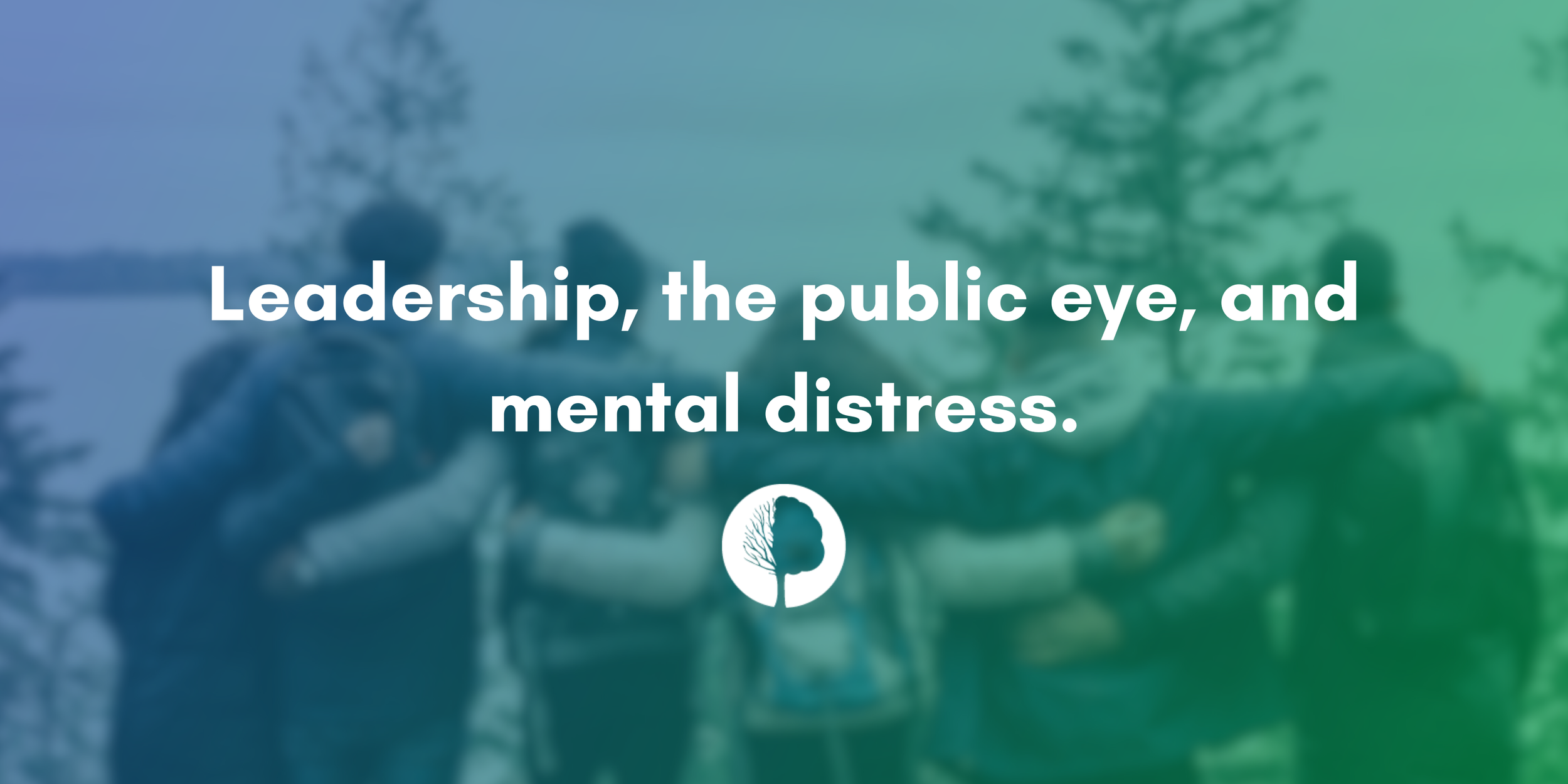 Leadership, the public eye, and mental distress.