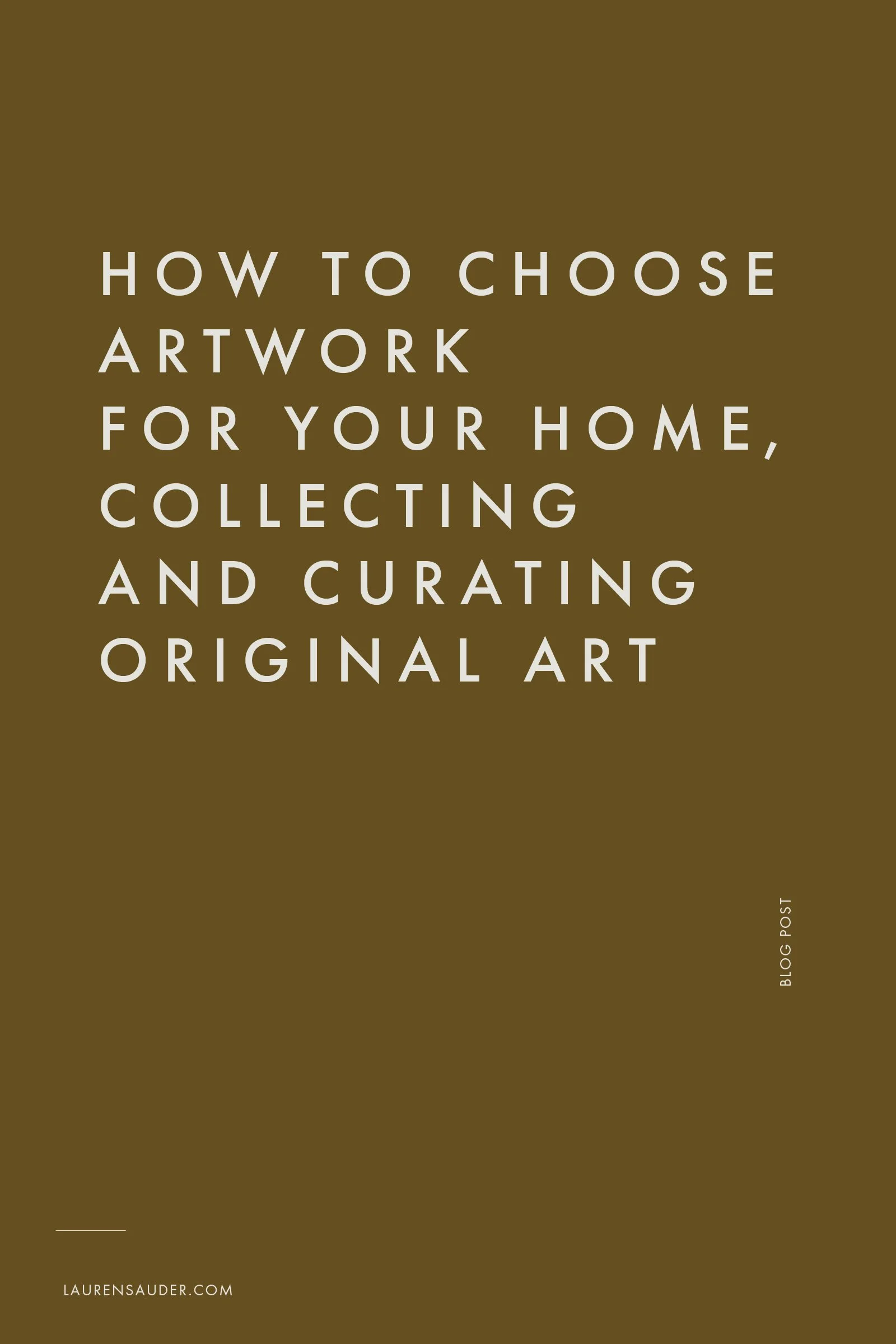 How to Choose Artwork for Your Home, Collecting and Curating Original
