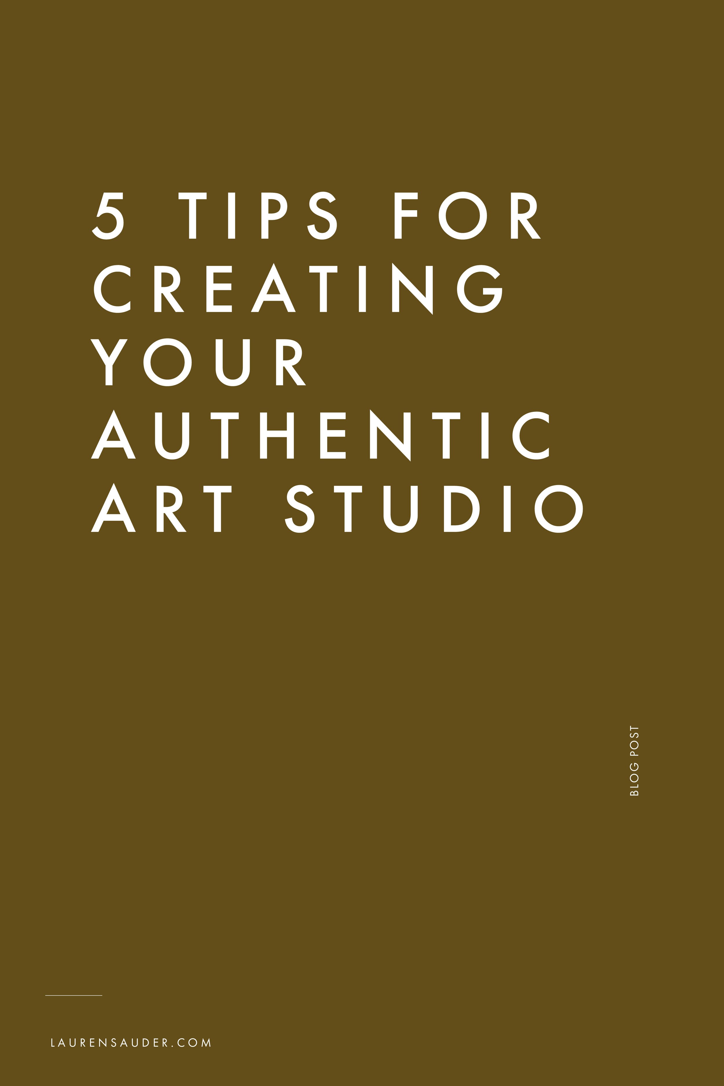 5 Tips For Creating Your Authentic Art Studio — Lauren Sauder