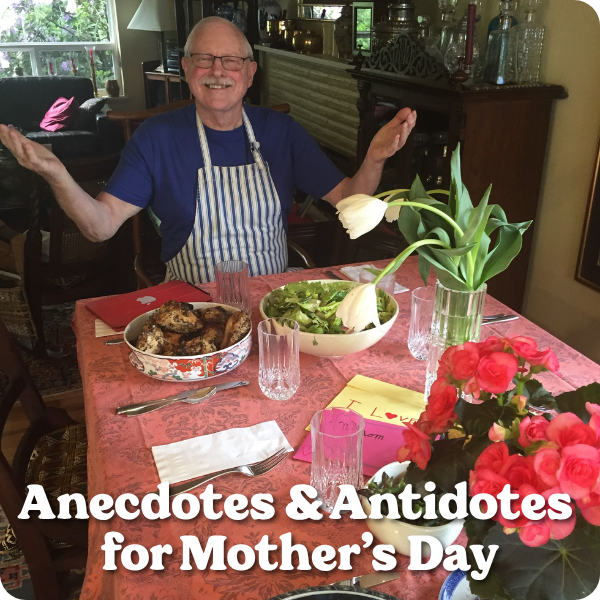 dad with food with text overlay reading "anecdotes and antidotes for mother's day"