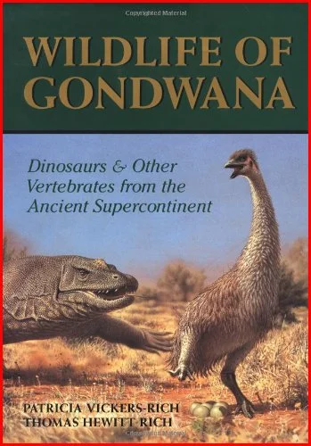 Wildlife of Gondwana Dinosaurs and Other Vertebrates from the Ancient Supercontinent by Patricia Vickers-Rich