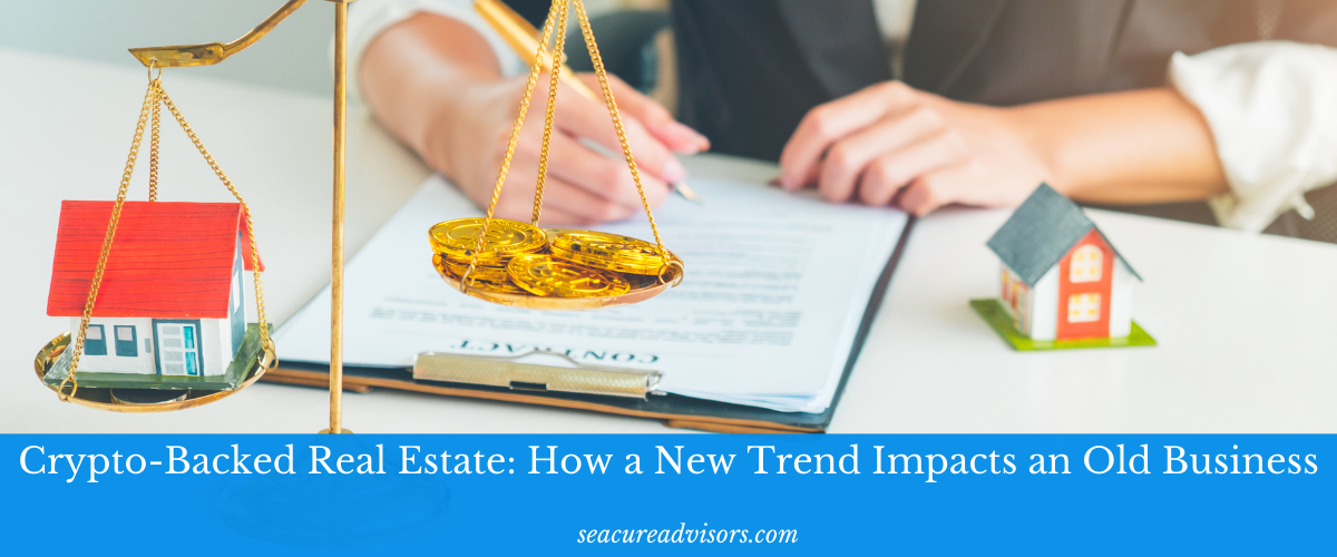 Crypto-Backed Real Estate: How a New Trend Impacts an Old Business