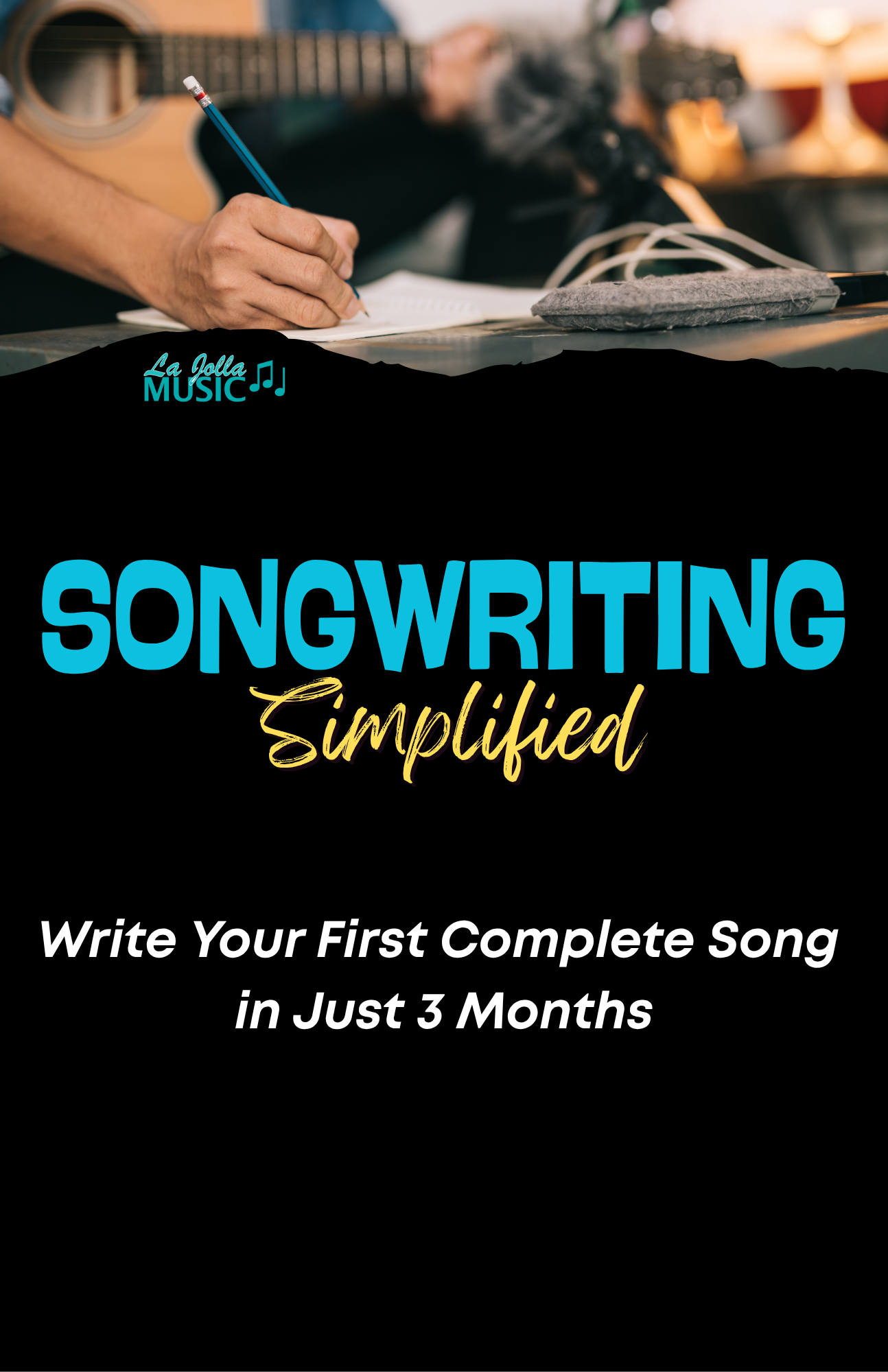 A person writing on a piece of paper with a pencil, a guitar in the background, and text promoting a songwriting course with the slogan 'Write Your First Complete Song in Just 3 Months'.