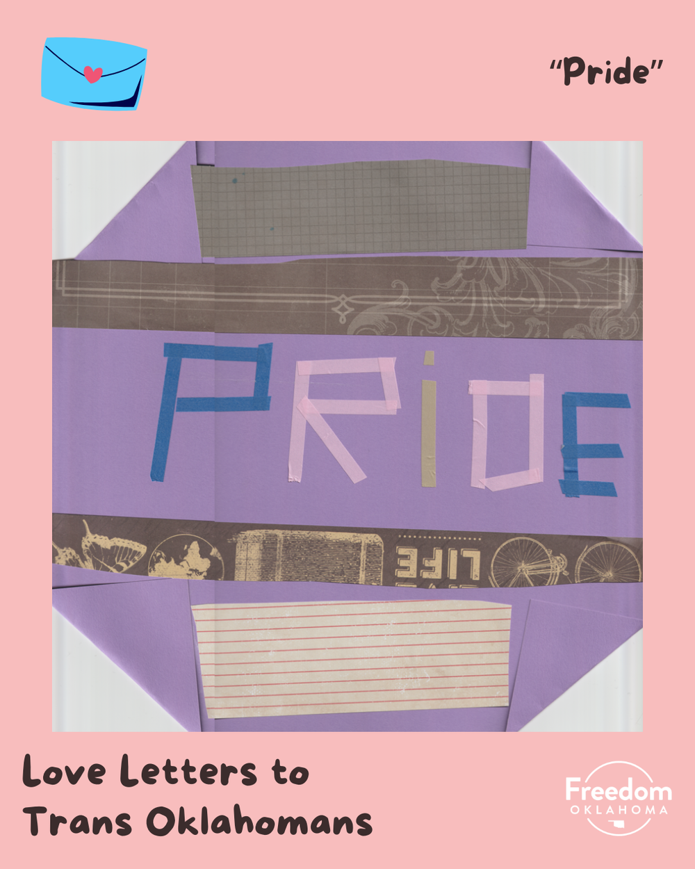  Similar pink graphic with artwork in the center: Scanned image of a mixed media collage. A piece of purple paper is folded at each corner. In the center is "Pride" spelled out with tape and there are scraps of random paper glued around the text. 