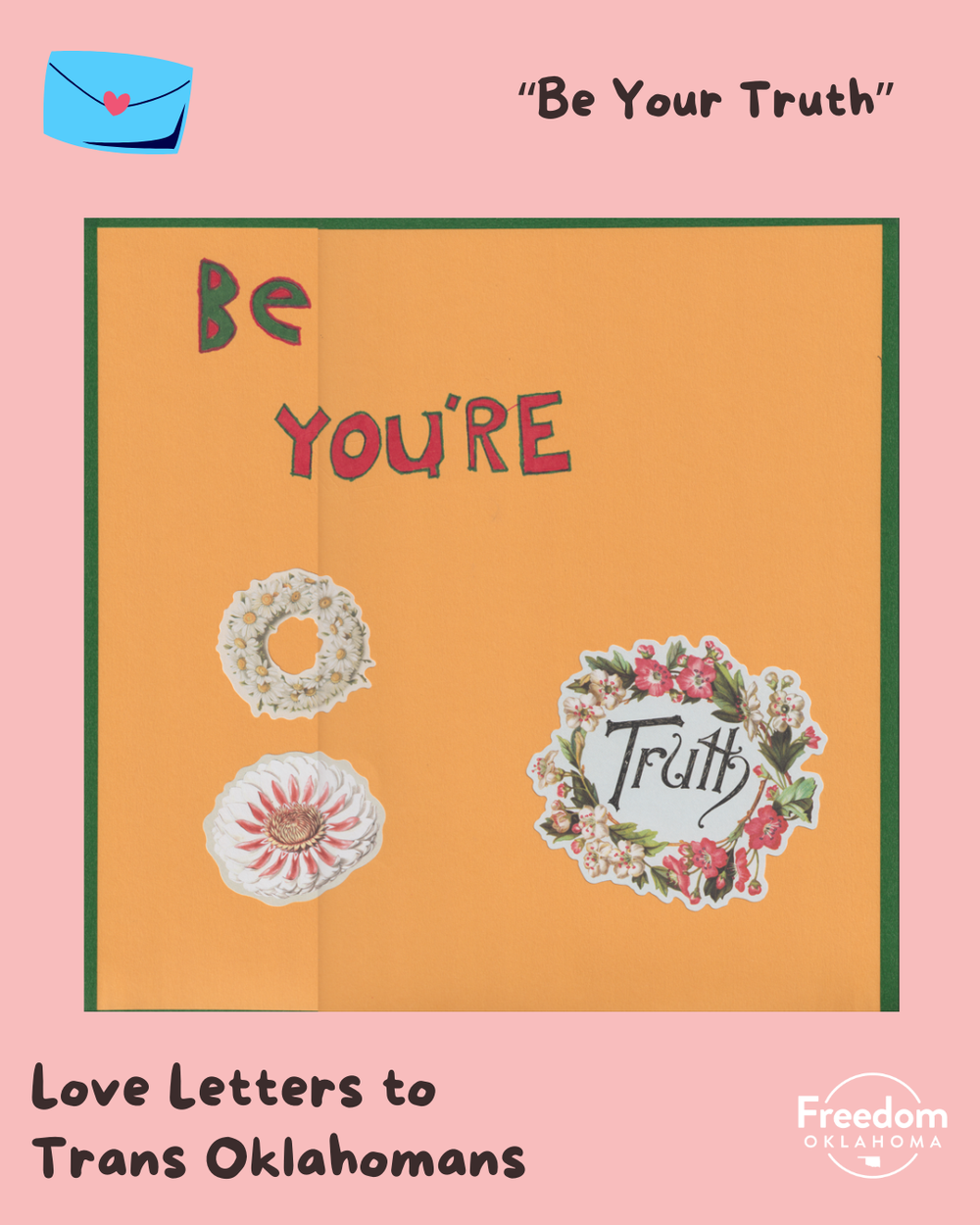  Similar pink graphic with artwork in the center: Piece titled "Be Your Truth." A piece of orange paper with a green outline. "Be You're" is written with red and green marker and a sticker that reads "Truth" with flowers around it finishes the senten