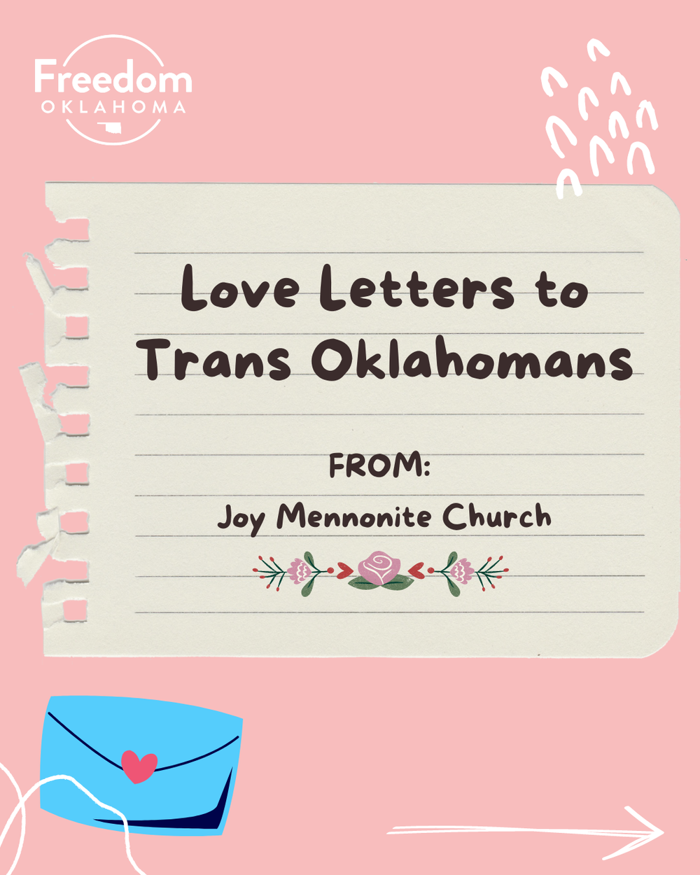  Pink background with a piece of paper in the center with text: Love Letters to Trans Oklahomans FROM: Joy Mennonite Church." There is a blue cartoon envelope, random designs, and an arrow pointing right. 
