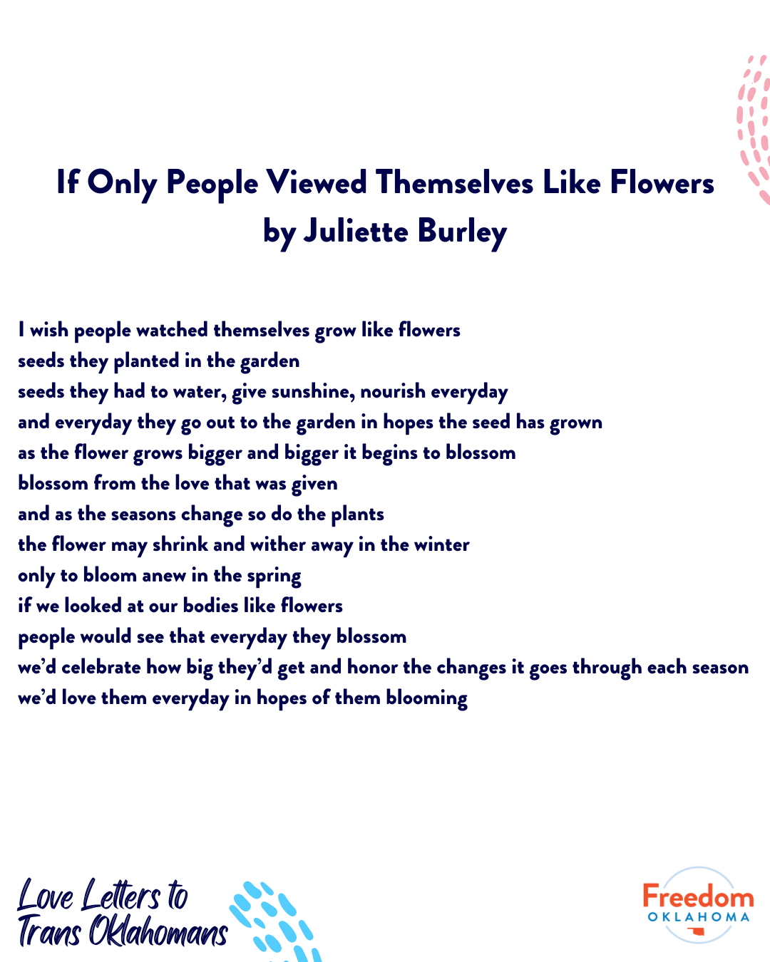  The poem If Only People Viewed Themselves Like Flowers by Juliette Burley: I wish people watched themselves grow like flowers seeds they planted in the garden seeds they had to water, give sunshine, nourish everyday and everyday they go out to the g