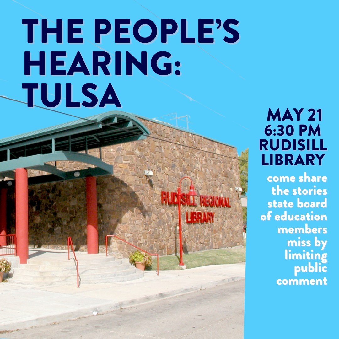 THE PEOPLES HEARING is coming to you! This time with a focus on the State Board of Education. Our first stop is in Tulsa at the Rudisill Library on Tuesday May 21 6:30 pm! We have invited State Board of Education board members who have been appointed