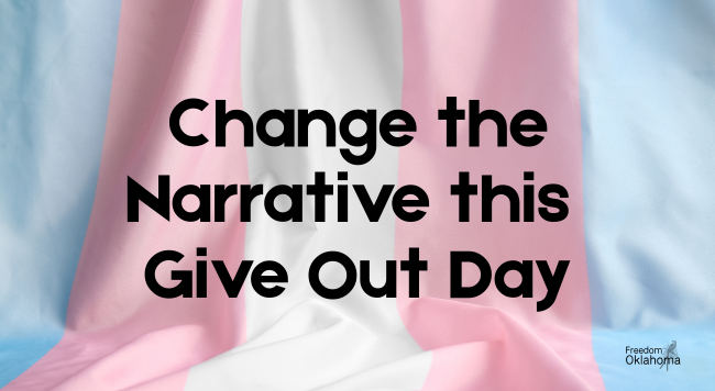Invest in changing the narrative for trans+ Oklahomans