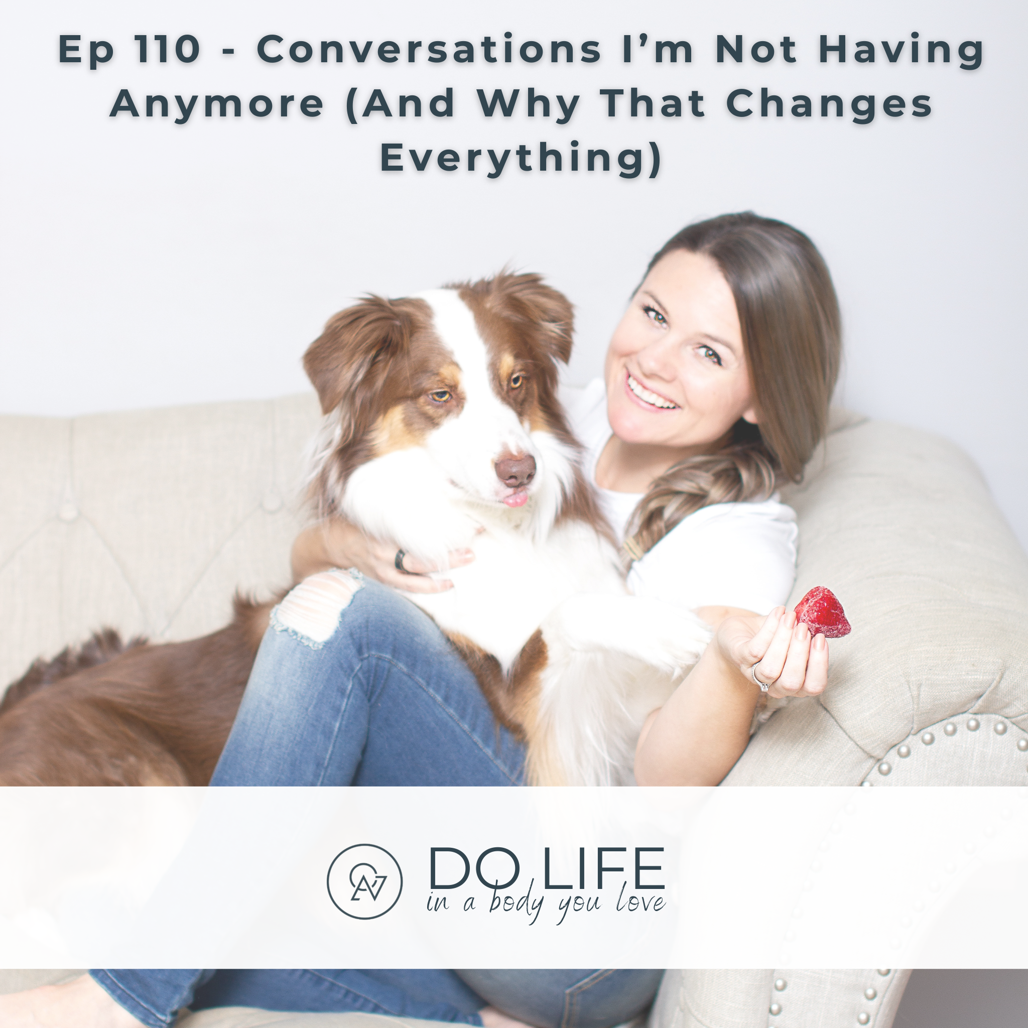 Ep. 110 - Conversations I’m Not Having Anymore (And Why That Changes Everything)
