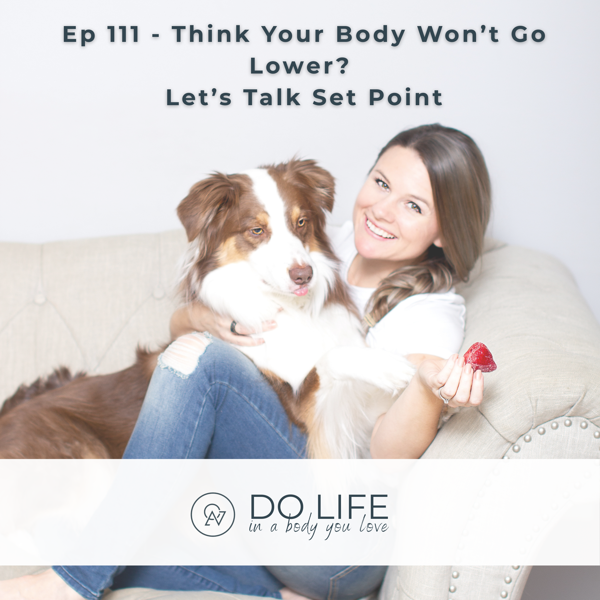 Ep. 111 - Think Your Body Won’t Go Lower? Let’s Talk Set Point
