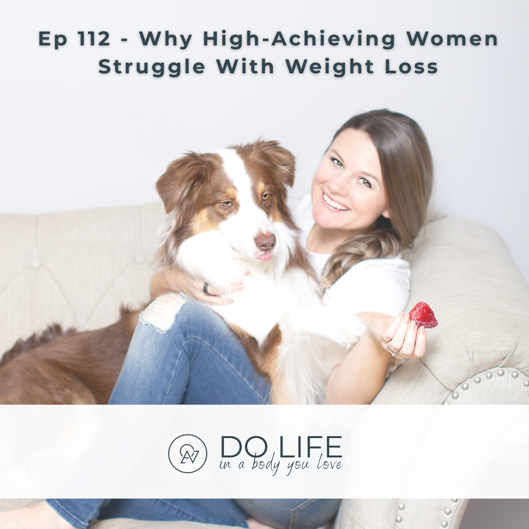 Ep. 112 - Why High-Achieving Women Struggle With Weight Loss