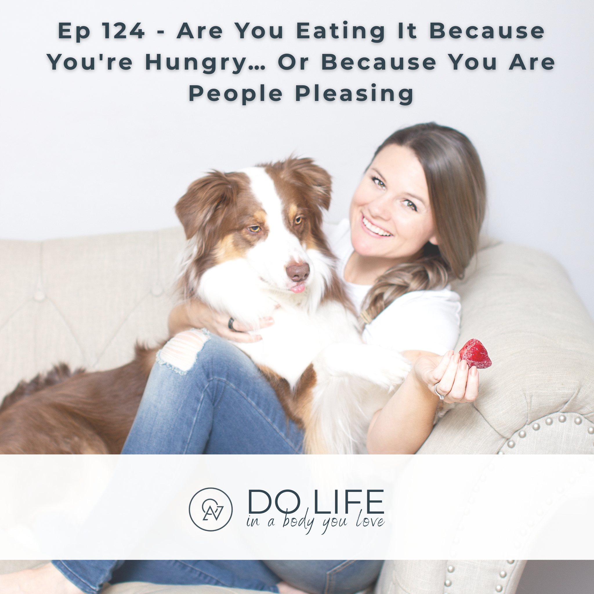 Ep. 124 - Are You Eating It Because You're Hungry… Or Because You Are People Pleasing?