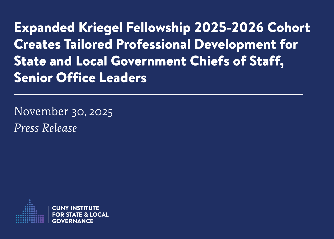 Expanded Kriegel Fellowship 2025-2026 Cohort Creates Tailored Professional Development for State and Local Government Chiefs of Staff, Senior Office Leaders