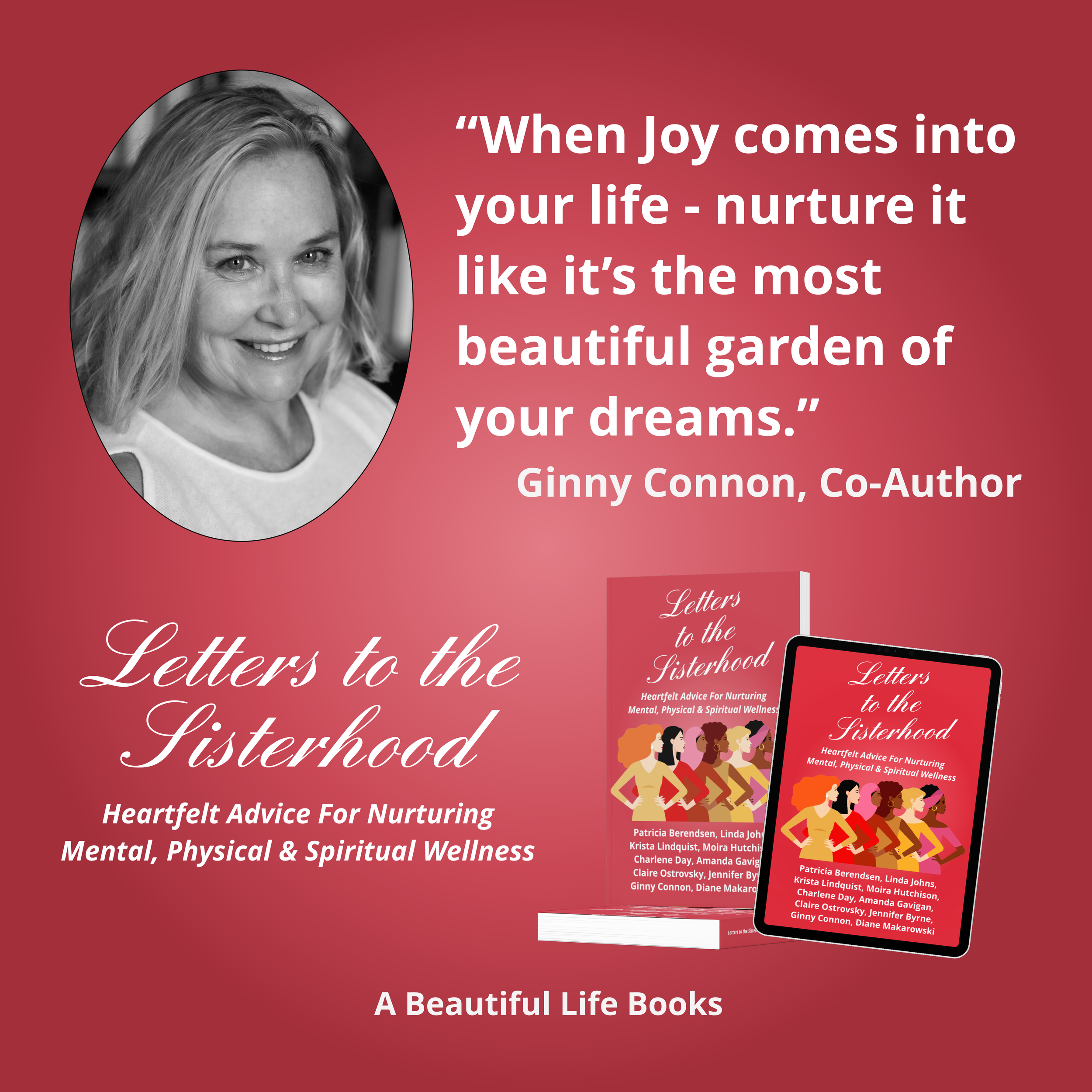 A promotional image for a book titled "Letters to the Sisterhood" featuring a black-and-white photo of a smiling woman with blonde hair on the left and an illustration of a diverse group of women on the right. The background is a gradient red, and the quote "When Joy comes into your life - nurture it like it's the most beautiful garden of your dreams" is prominently displayed in large white text. The authors' names are listed at the bottom.