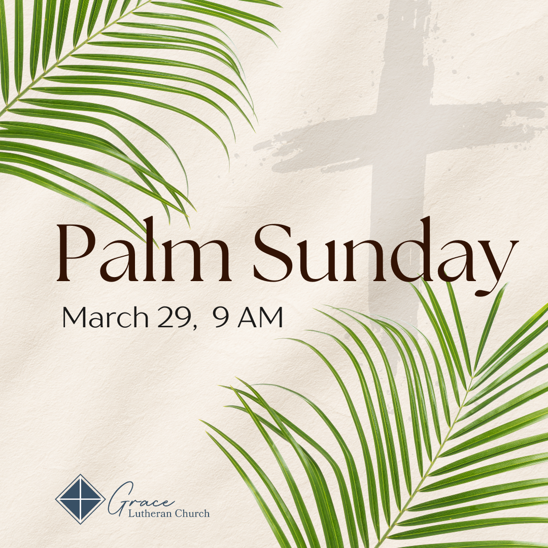 A beige background with green palm leaves and a light gray cross. Text reads "Palm Sunday, March 29, 9 AM" and includes a logo for Grace Lutheran Church.