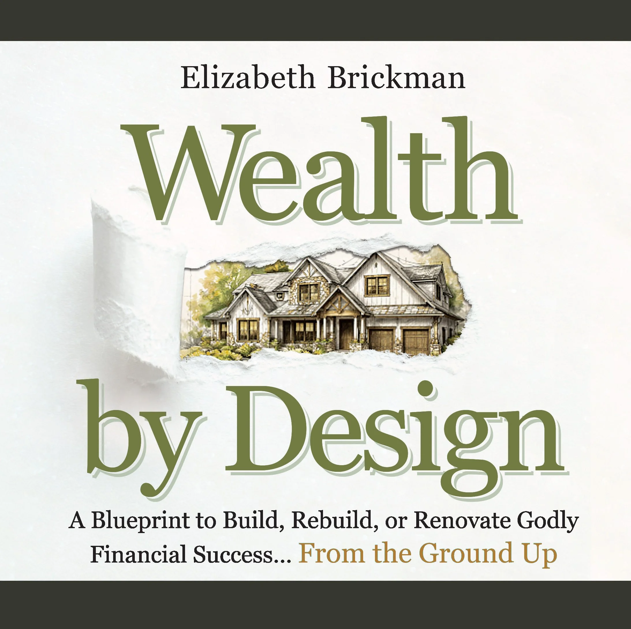 Wealth by Design: A Blueprint to Build, Rebuild, or Renovate Godly Financial Success....From the Ground Up