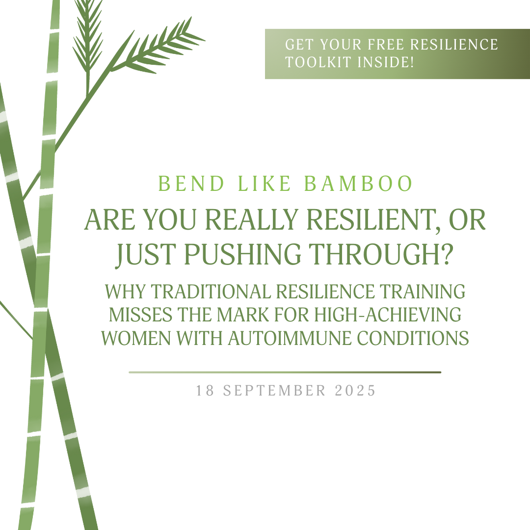 Are You Really Resilient, or Just Pushing Through? Why Traditional Resilience Training Misses the Mark for High-Achieving Women with Autoimmune Conditions