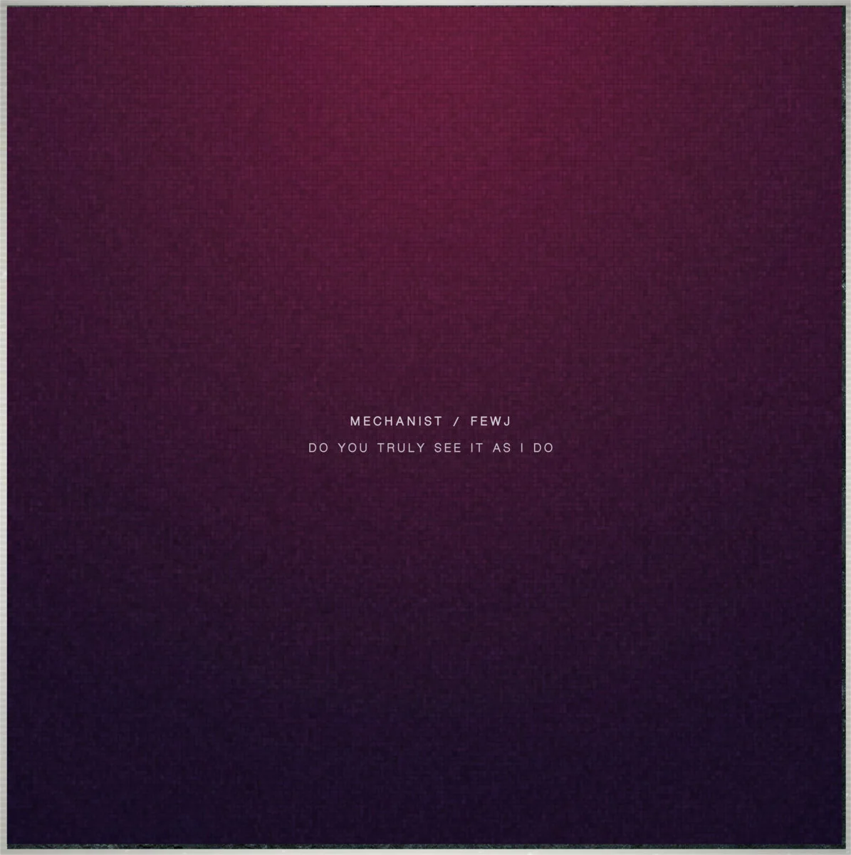 Mechanist &amp; FEWJ - Do You Truly See It As I Do [Circular Limited]