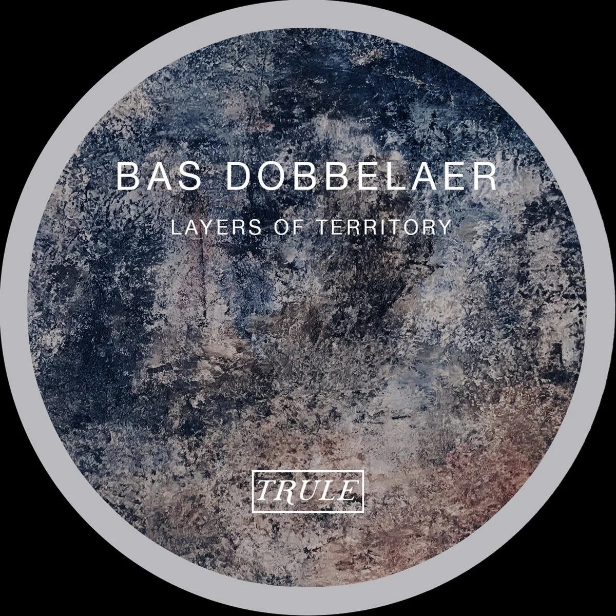 Bas Dobbelaer - Layers Of Territory [TRULE]