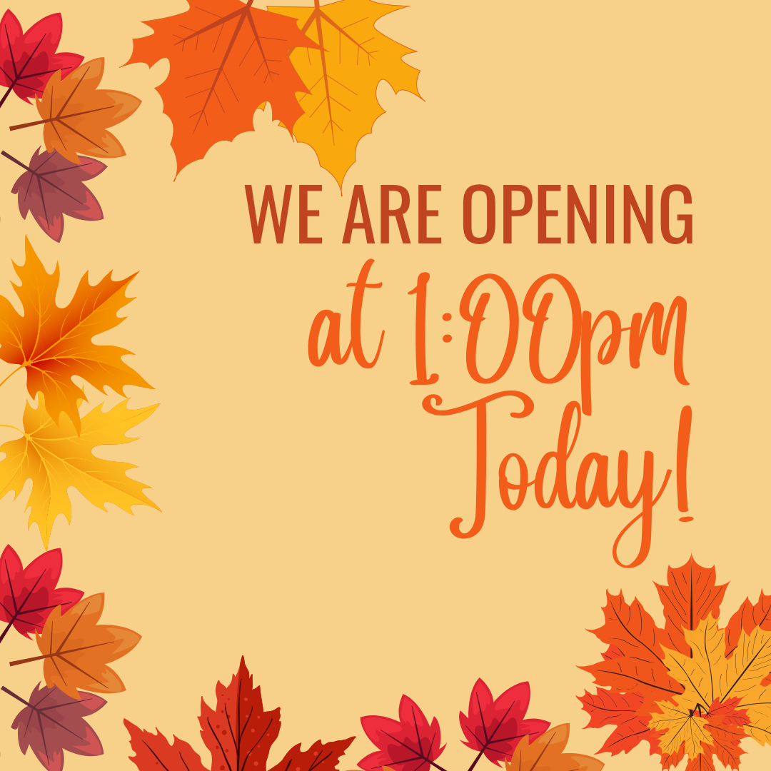 We Open at 1:00pm Today!