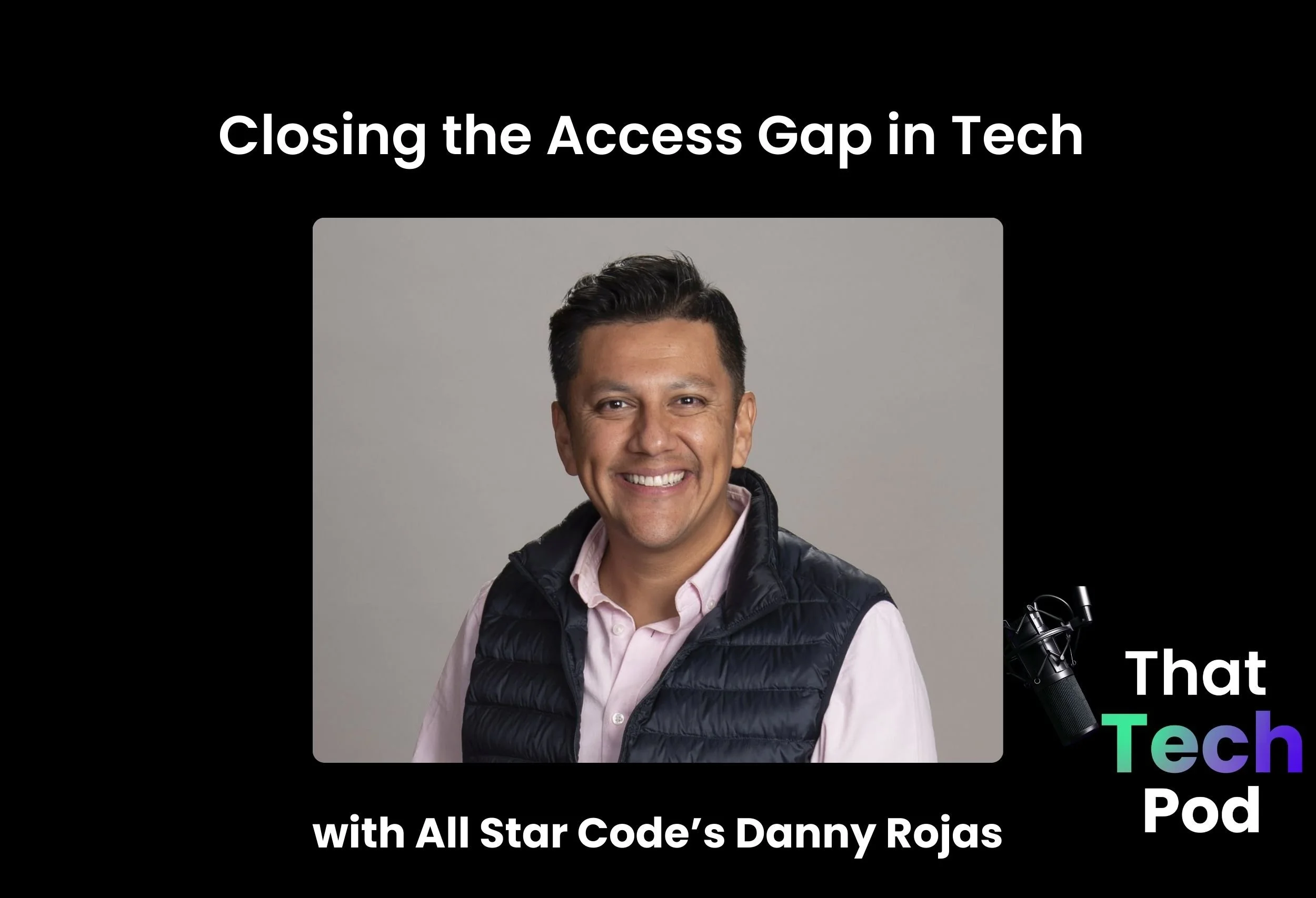 Episode 275 - Closing the Access Gap in Tech with All Star Code’s Danny Rojas