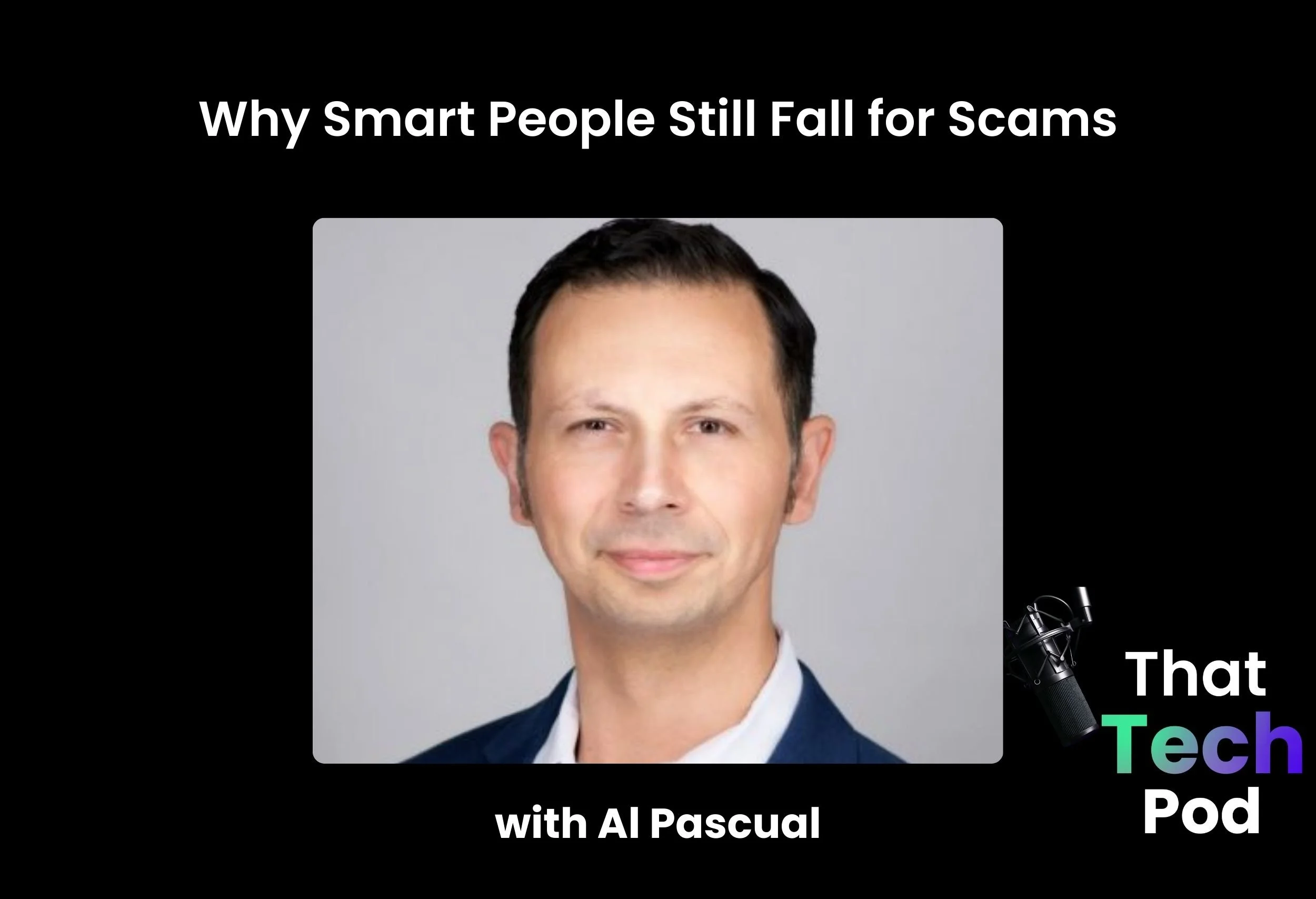 Episode 278 - Why Smart People Still Fall for Scams with Al Pascual