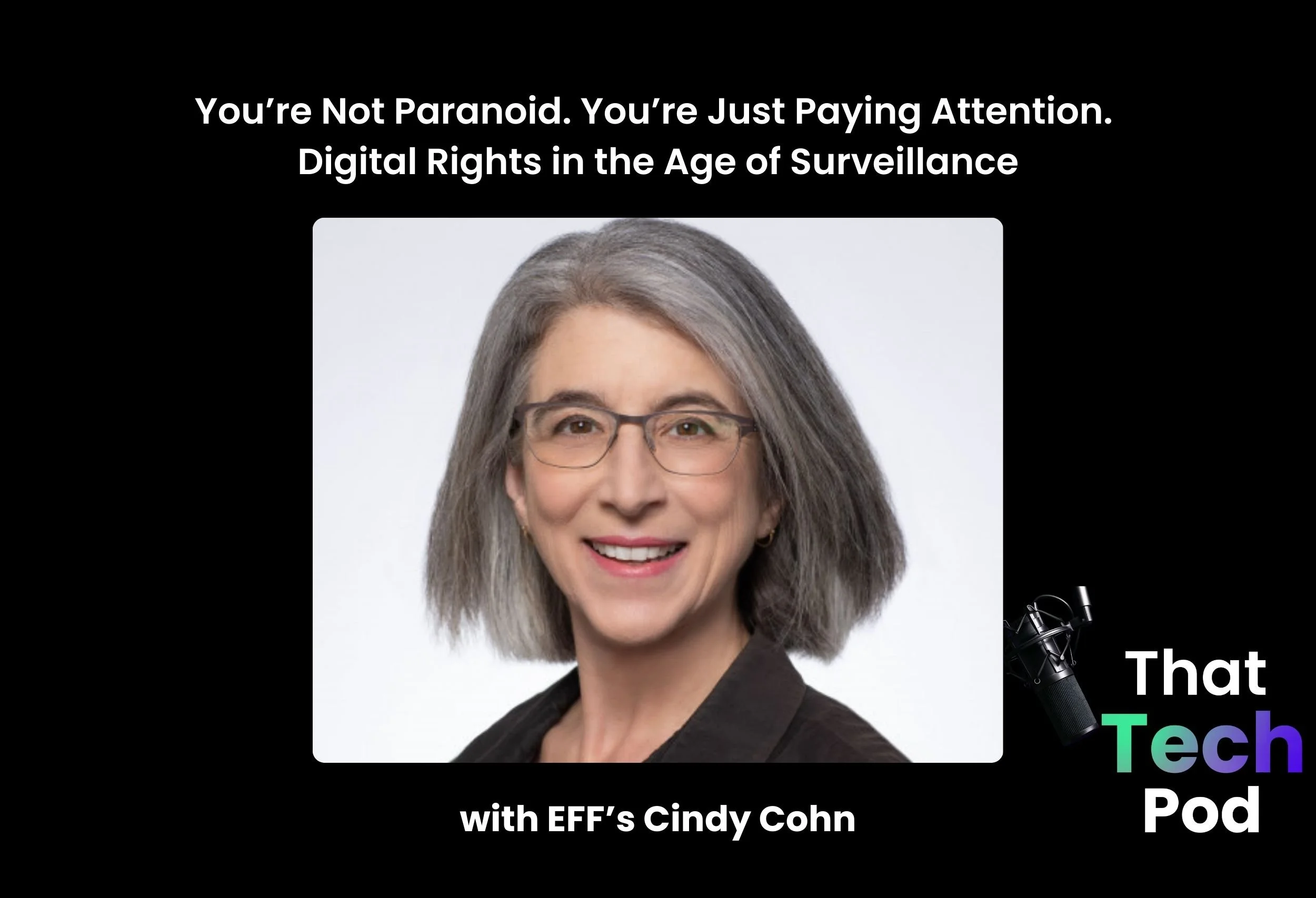 Episode 280 - You’re Not Paranoid. You’re Just Paying Attention. Digital Rights in the Age of Surveillance with EFF’s Cindy Cohn