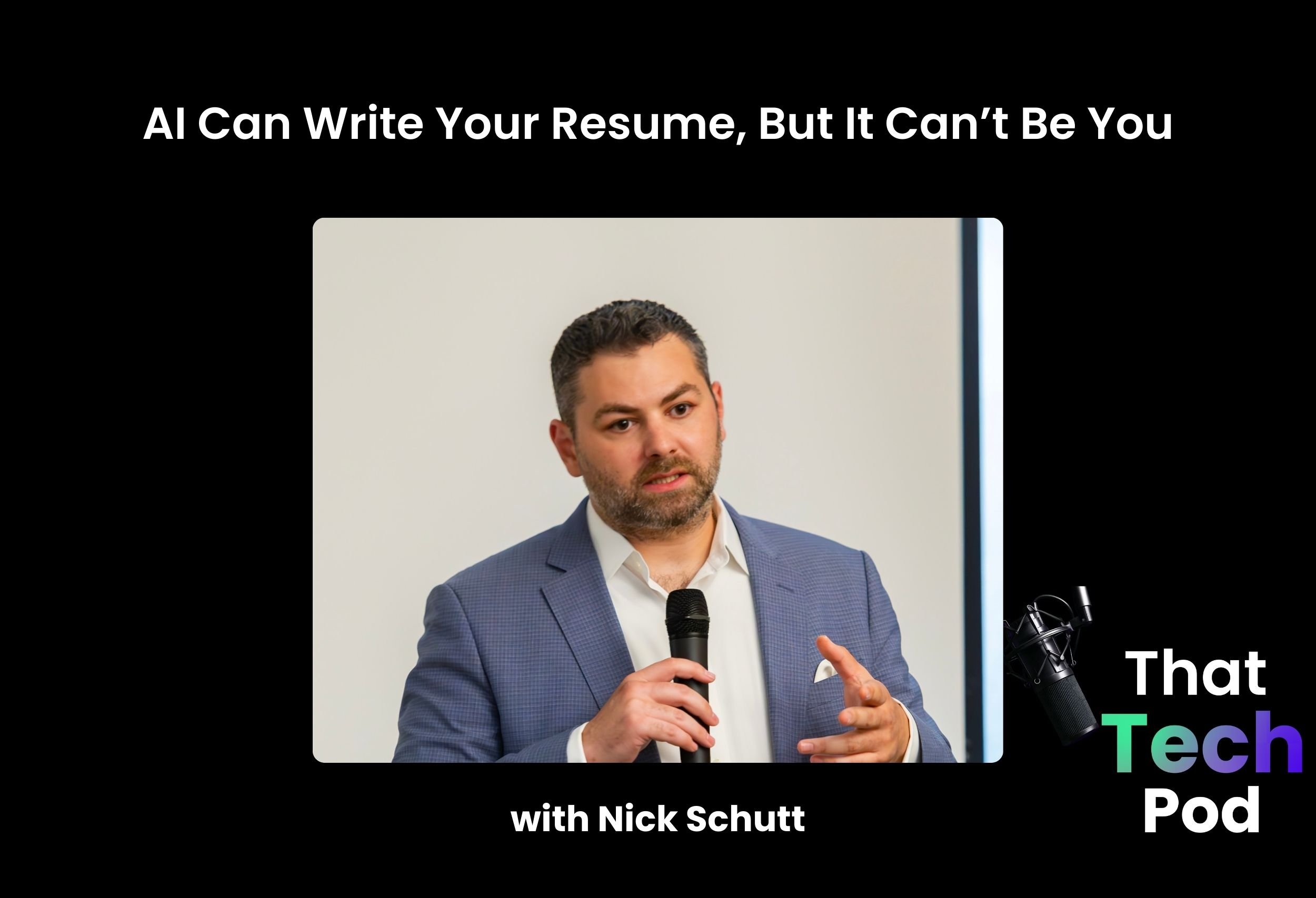 Episode 282 - AI Can Write Your Resume, But It Can’t Be You with Nick Schutt