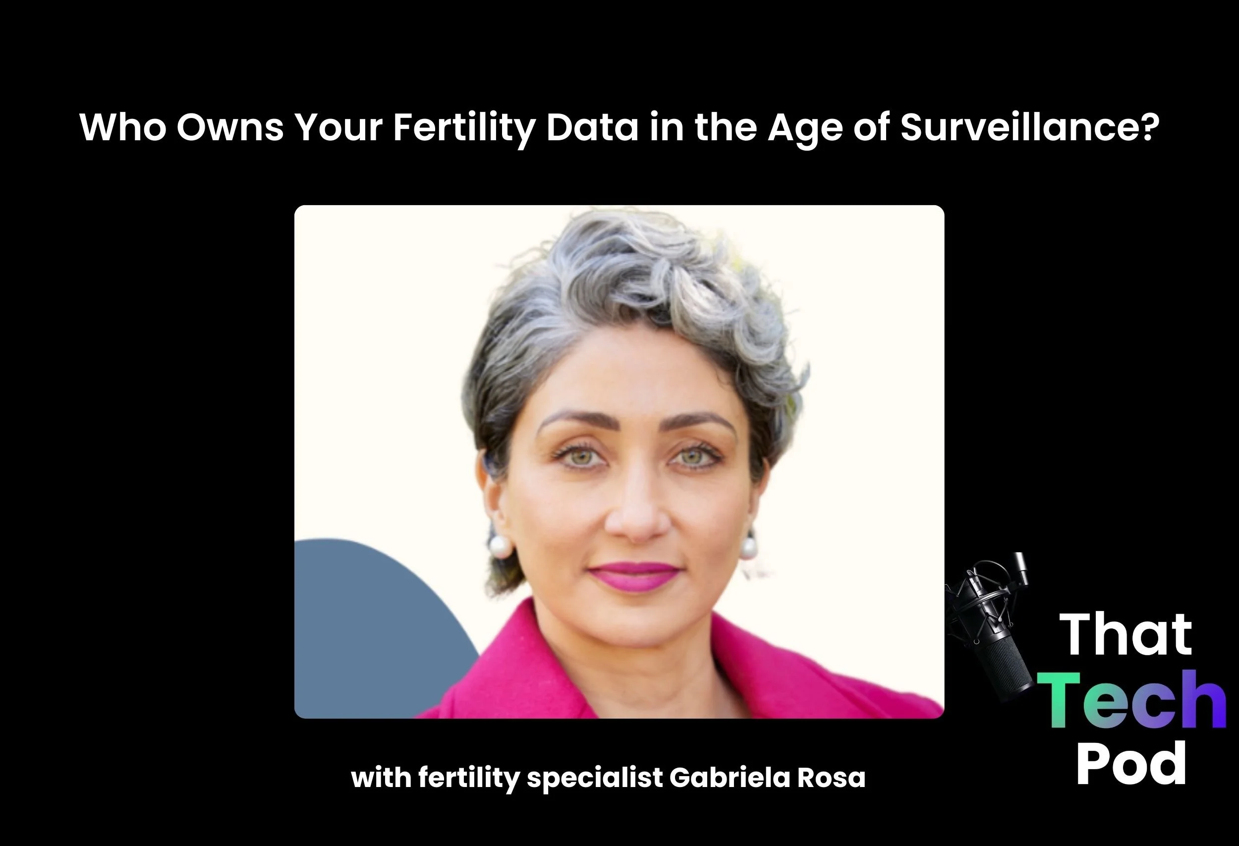 Episode 284 - Who Owns Your Fertility Data in the Age of Surveillance? with fertility specialist Gabriela Rosa