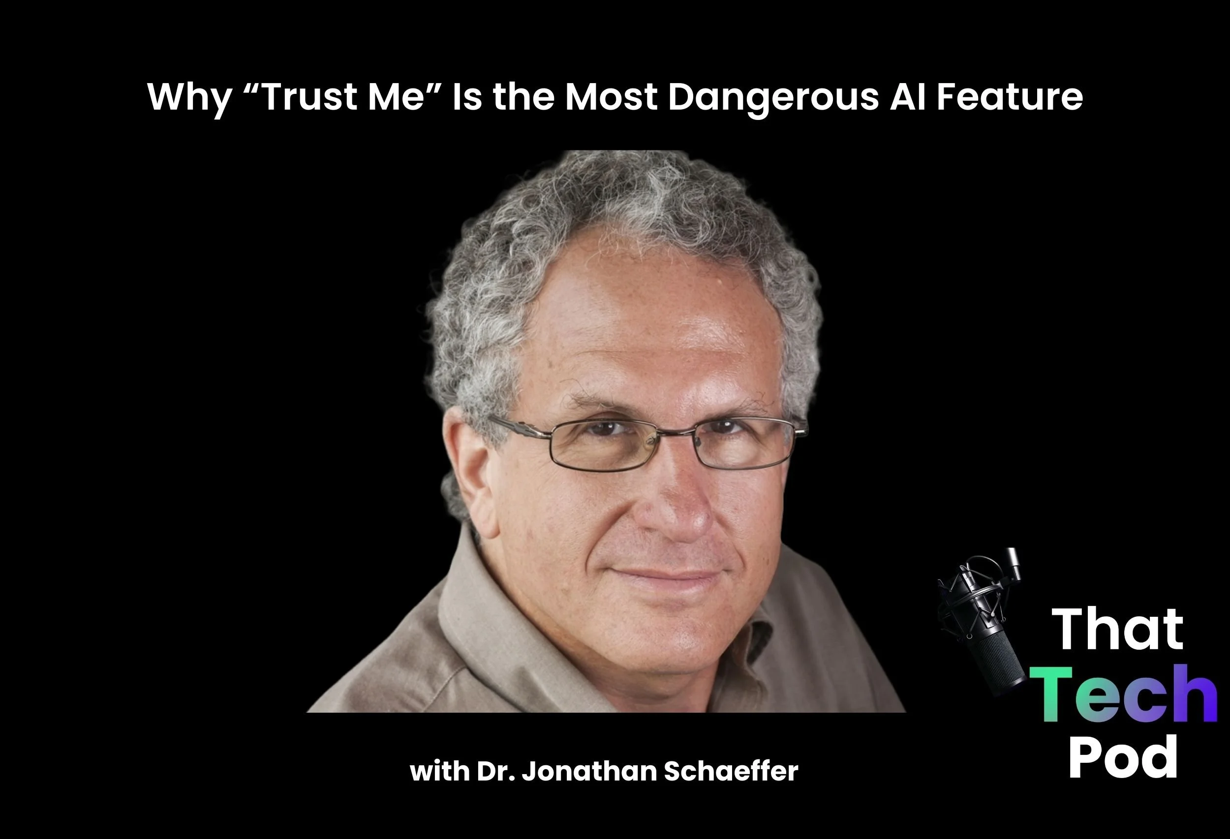 Episode 286 - Why “Trust Me” Is the Most Dangerous AI Feature with Dr. Jonathan Schaeffer